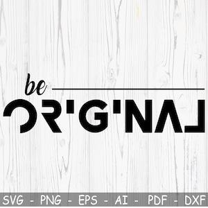 Seien Sie Original SVG, Inspirational Spruch Shirt T-shirt Designs, lustiges Design, professionelles Design, Cricut, Silhouette, Vinly, DXF, PNG, Sofort Download
