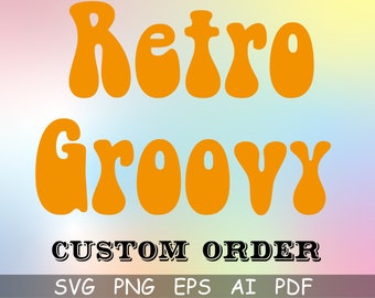 Retro Groovy Fonts, Custom Order Svg, Custom Retro Letters Svg, Retro Svg, Groovy Svg, Cut File for Cricut,Boho Custom Svg , Custom Tshirt