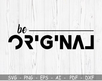 Be Original SVG, Inspirational Saying Shirt T-shirt Designs Funny Svg, Professional Svg, Cricut, Silhouette, Vinly, DXF,PNG,Instant Download
