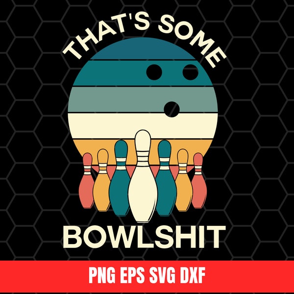 That's Some Bowlshit Bowling Sport Svg Eps Png Dxf, Digital Download Sublimation Printing Shirt