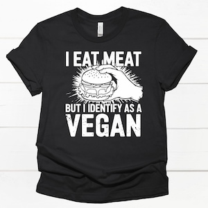 I Eat Meat but I Identify As a Vegan Tee, Funny Plant-based Diet Shirt, Vegetarian Gift, Animal Lover Top, Vegan Lifestyle Apparel