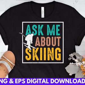 Ask Me About Skiing Sports Design Png & Eps Digital Download, sublimation printing, T-shirt Printing