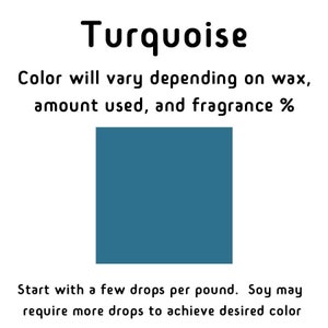 May include: Turquoise color dye for candles. The color will vary depending on the wax, amount used, and fragrance percentage. Start with a few drops per pound. Soy wax may require more drops to achieve the desired color.