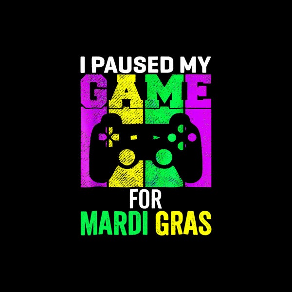 I Paused My Game For Mardi Gras Video Game Mardi Gras digital png