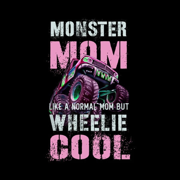 Funny MONSTER Truck MOM Like Normal Mama But Wheelie Cool digital png