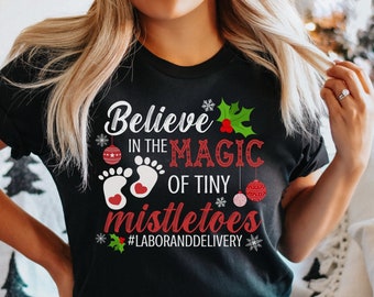 Magic of Tiny Mistletoes Tee Labor And Delivery Christmas Shirt, L And D Shirt, Labor And Delivery Nurse Gift, Hopsital Holiday Party Shirt