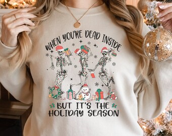 Dead Inside But It's The Holiday Season Sweatshirt, Funny Ugly Christmas Sweater, Christmas Skeleton Shirt, Womens Cute trendy Christmas tee
