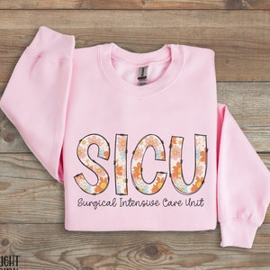 SICU Nurse Sweatshirt, Surgical ICU Nurse Sweater, SICU Nurse Gift, Nurse Appreciation Gift, Intensive Care Unit Shirt, Sicu Sweatshirt