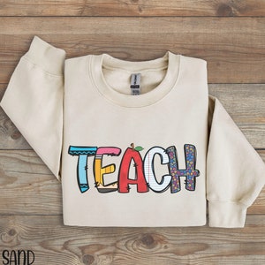 Teach Sweatshirt, Teacher Sweatshirt for Teacher Appreciation Gift, Back To School Shirt, Elementary Teacher Shirt, Team Teacher Shirt Gift