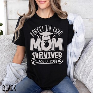 2026 Graduation Shirt, Funny Mom Shirt, Survived Class Of 2026 Shirt, Sarcastic Grad Shirt, Forget The Grad Mom Survived, Senior Mom Shirt image 9