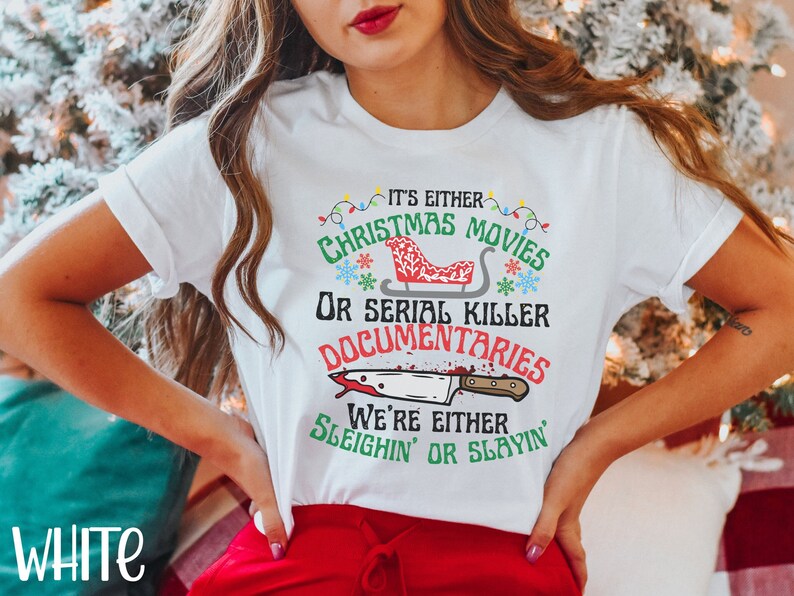Its Either Serial Killer Documentaries Or Christmas Movies We Either Sleighin Or Slayin,True Crime Shirt,True Crime Fan,Funny Christmas Tee image 1