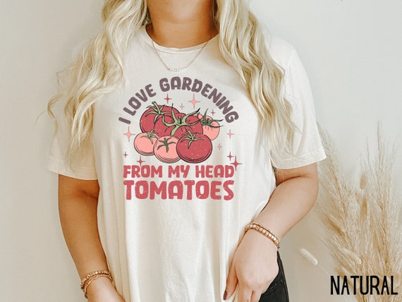 I Love Gardening From My Head Tomatoes Shirt, Plant Shirt, Gardening Shirt, Gardening Gift, Funny Gardening Shirt, Garden Tee, Gardener Tee