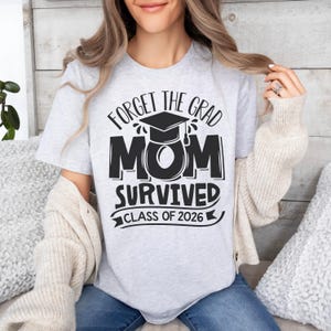 2026 Graduation Shirt, Funny Mom Shirt, Survived Class Of 2026 Shirt, Sarcastic Grad Shirt, Forget The Grad Mom Survived, Senior Mom Shirt image 3