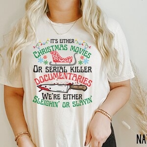 Its Either Serial Killer Documentaries Or Christmas Movies We Either Sleighin Or Slayin,True Crime Shirt,True Crime Fan,Funny Christmas Tee image 6
