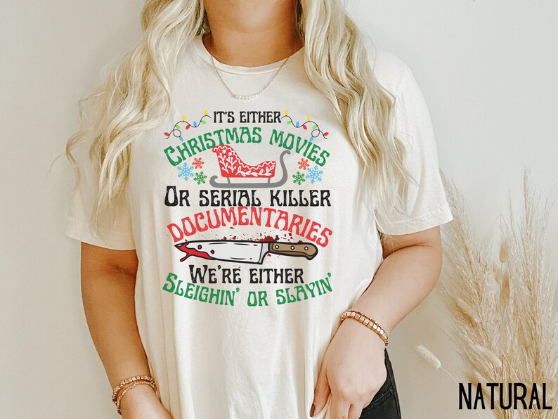 Its Either Serial Killer Documentaries Or Christmas Movies We Either Sleighin Or Slayin,True Crime Shirt,True Crime Fan,Funny Christmas Tee image 6