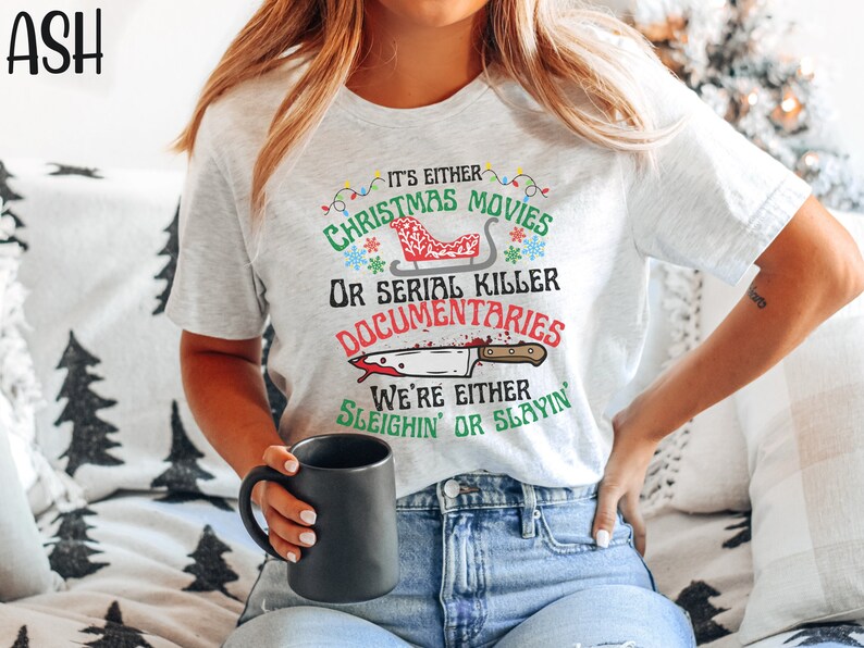 Its Either Serial Killer Documentaries Or Christmas Movies We Either Sleighin Or Slayin,True Crime Shirt,True Crime Fan,Funny Christmas Tee image 3