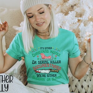 Its Either Serial Killer Documentaries Or Christmas Movies We Either Sleighin Or Slayin,True Crime Shirt,True Crime Fan,Funny Christmas Tee image 7