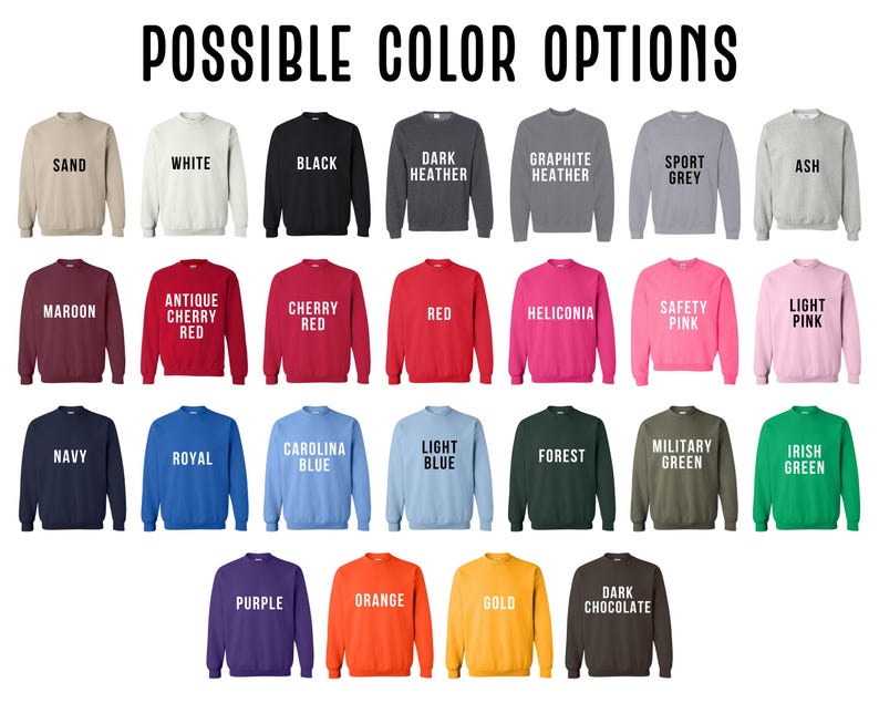 May include: A display of crewneck sweatshirts in various colors, including sand, white, black, dark heather, graphite heather, sport grey, ash, maroon, antique cherry red, cherry red, red, heliconia, safety pink, light pink, navy, royal, carolina blue, light blue, forest, military green, irish green, purple, orange, gold, and dark chocolate. The text "POSSIBLE COLOR OPTIONS" is at the top.