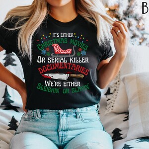Its Either Serial Killer Documentaries Or Christmas Movies We Either Sleighin Or Slayin,True Crime Shirt,True Crime Fan,Funny Christmas Tee image 2