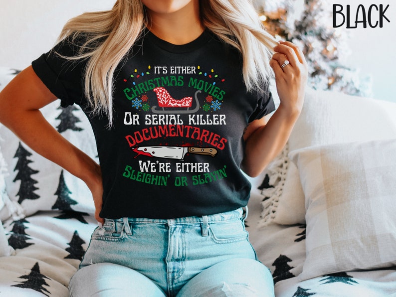 Its Either Serial Killer Documentaries Or Christmas Movies We Either Sleighin Or Slayin,True Crime Shirt,True Crime Fan,Funny Christmas Tee image 2