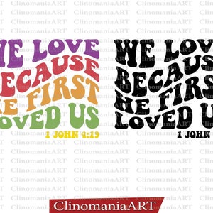 May include: A graphic design featuring the text "WE LOVE BECAUSE HE FIRST LOVED US" in a retro font. The text is in various colors, including purple, red, orange, and green, with the Bible verse 1 John 4:19 below.