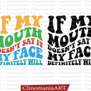 Puede incluir: Un diseño gráfico con el texto "IF MY MOUTH DOESN'T SAY IT MY FACE DEFINITELY WILL" en una fuente retro y ondulada. El texto está en varios colores, incluyendo naranja, verde, rojo y azul, sobre un fondo blanco.