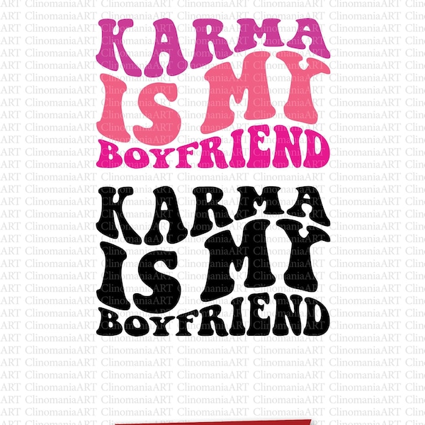 Karma Is My Boyfriend Svg, Karma Svg, Funny Shirt Svg, Boyfriend Svg, Sarcastic Svg, Karma Vibes Svg, Girl Shirt Svg, Wavy Stacked Svg