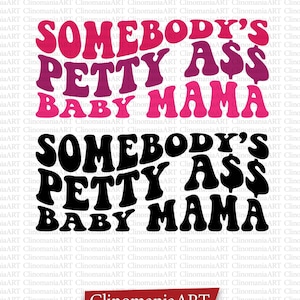 Somebody&#39;s Petty Ass Baby Mama Svg, Funny Mom Shirt, Somebodys Fine Ass, Mom Tee Svg, Mama Svg, Sarcastic Svg, Retro Svg, Wavy Stacked Svg