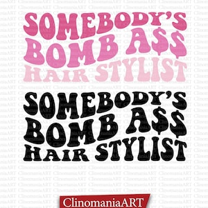 May include: A graphic design with the text "Somebody's Bomb Ass Hair Stylist" in pink and black. The text is in a retro, 70s style font.
