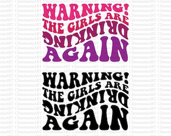 Warning The Girls Are Drinking Again Svg, Funny Shirt Svg, Drinking Svg, Girls Are Drinking Svg, Wine Lover Svg, Girls Drinking Buddies