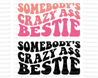 Somebody's Crazy Ass Bestie Svg, Crazy Ass Bestie Svg, Sarcastic Svg, Bestie Shirt Svg, Fine Ass Bestie Svg, Trendy Hoodie Svg, Wavy Stacked