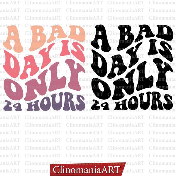 A Bad Day Is Only 24 Hours Svg, Bad Day Svg, Trendy Hoodie Svg, Funny Shirt Svg, Popular Png, Bad Life Svg, Trendy Png, Wavy Stacked Svg