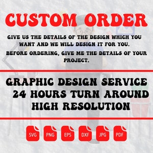 Puede incluir: Una ilustración de dibujos animados de una persona con gafas sosteniendo un cartel que dice "Custom Order". El cartel también incluye el texto "Danos los detalles del diseño que quieres y lo diseñaremos para ti. Antes de hacer el pedido, dame los detalles de tu proyecto." Debajo del cartel está el texto "Graphic Design Service 24 Hours Turn Around High Resolution". La imagen también incluye iconos para los siguientes formatos de archivo: SVG, PNG, EPS, DXF, JPG y PDF.