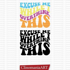 Excuse Me While I Overthink This Svg: Sarcastic Quote Design (Digital Download)