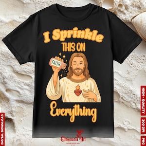 I Sprinkle This On Faith Everything Png, Christian Png, Jesus Png, Inspirational Png, Scripture Png, Bible Verse Png, Christian Shirt Design