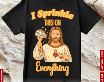 I Sprinkle This On Faith Everything Png, Christian Png, Jesus Png, Inspirational Png, Scripture Png, Bible Verse Png, Christian Shirt Design