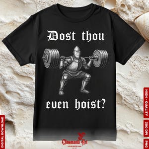 May include: Black t-shirt with a graphic of a knight lifting a barbell, with the text "Dost thou even hoist?" in white gothic lettering. The shirt also has the text "Cinemania Art" at the bottom.
