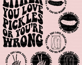 Either You Love Pickles Or You're Wrong Svg, Funny Pickle Svg, Funny Quote Png, Pickle Lover Svg, Sarcastic Svg, Pickle Shirt Svg