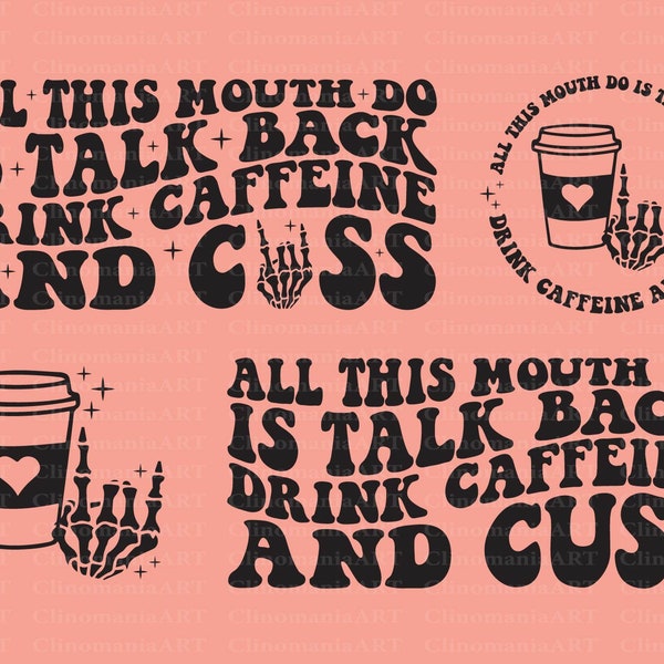 All This Mouth Do Is Talk Back Drink Caffeine And Cuss Svg, Caffeine Png, Funny Mom Svg, Adult Funny Svg, Talk Back Svg, Trendy Mom Svg