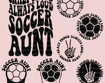 Crazy Proud Always Loud Soccer Aunt Svg, Soccer Aunt Svg, Soccer Lover Svg, Soccer Png, Soccer Shirt Svg, Sports Aunt Svg, Trendy Soccer Svg