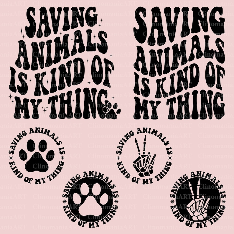 May include: Four black and white designs with the text "Saving Animals is Kind of My Thing" in a retro font. Two designs feature a paw print and the other two feature a peace sign with a skeleton hand.
