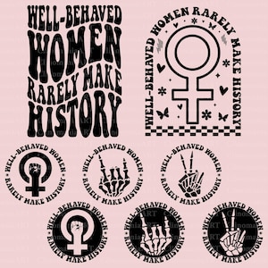 Well Behaved Women Rarely Make History Svg, Feminist Shirt Svg, Women Rights Svg, Female Empowerment Svg, Strong Women Svg, Feminism Svg