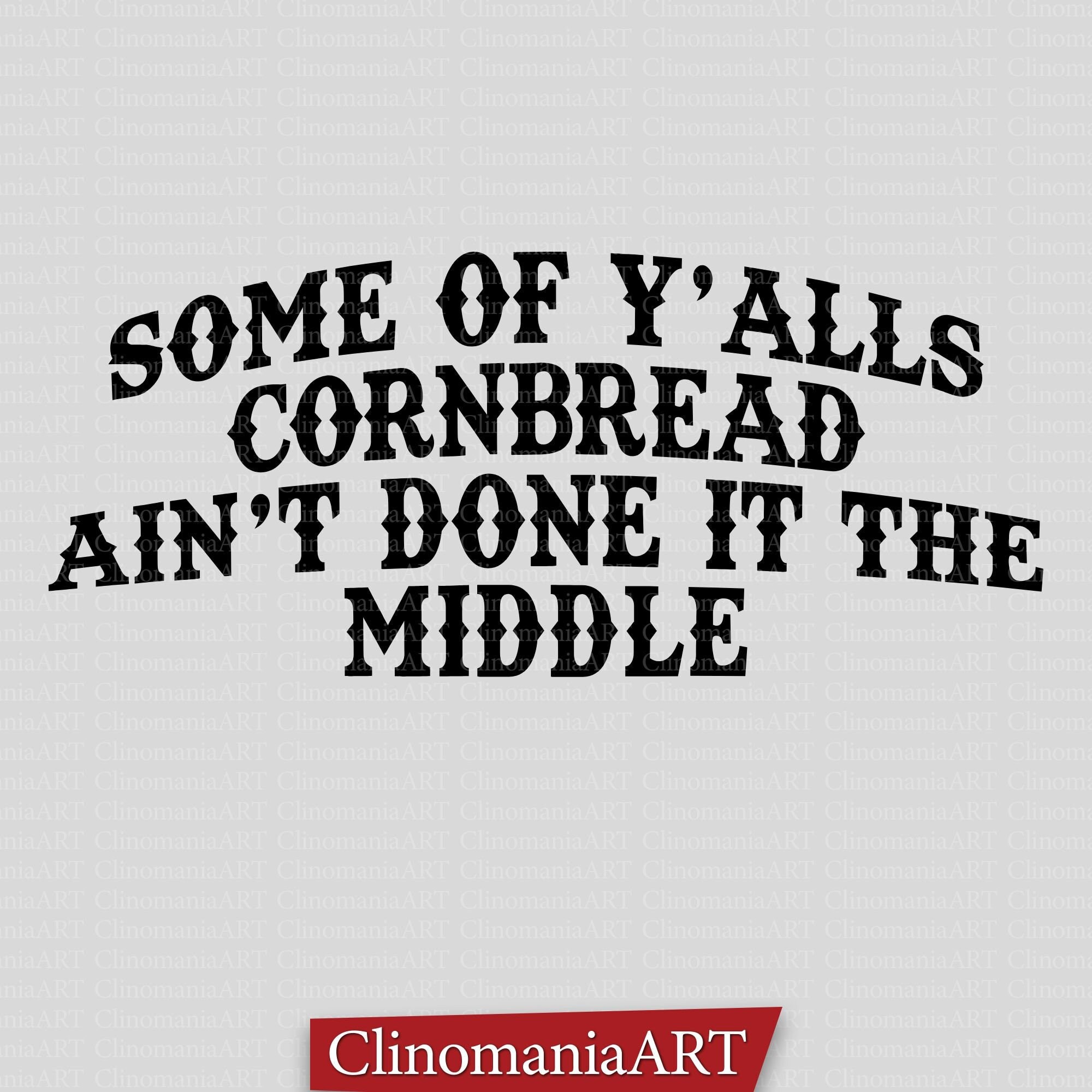 Some of Y'alls Cornbread Ain't Done in the Middle Svg Etsy