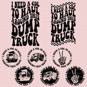 May include: A set of six black and white digital designs featuring a dump truck and the text "I need a CDL to haul around this dump truck". The designs are in a retro style with a checkered pattern.
