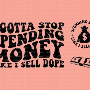 I Gotta Stop Spending Money Like I Sell Dope Png, Spending Money Svg, Funny Adult Svg, Sarcastic Svg, Adult Funny Svg, Sublimation Design