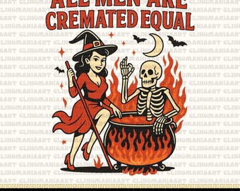 All Men are Created Equal Png, Feminist Png, Funny Witch Png, Skeleton Halloween Png, Spooky Season Png, Cremated Men Shirt, Trendy Png