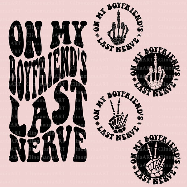 On My Boyfriend's Last Nerve Svg, Last Nerve Png, Funny Boyfriend Svg, Adult Funny Png, Sarcasm Svg, Boyfriend Gift Svg, Girlfriend Svg