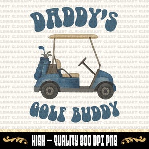 May include: A blue golf cart illustration with the words "Daddy's Golf Buddy" in a retro font. The image includes a golf bag with clubs and a beige canopy, perfect for Father's Day gifts or golf enthusiasts.
