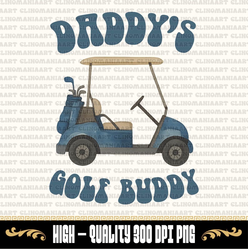 May include: A blue golf cart illustration with the words "Daddy's Golf Buddy" in a retro font. The image includes a golf bag with clubs and a beige canopy, perfect for Father's Day gifts or golf enthusiasts.