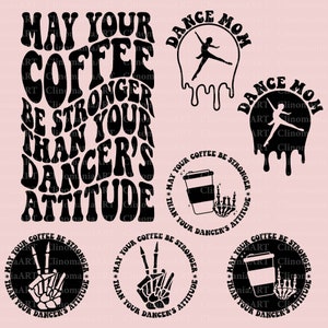 May Your Coffee Be Stronger Than Your Dancer's Attitude Svg, Dance Mom Svg, Dancers Attitude Svg, Dancing Svg, Funny Mom Svg, Dance Lover